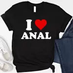 I love anal shirt